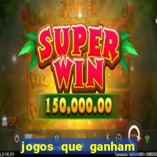 jogos que ganham dinheiro de verdade